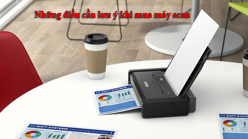 Những điều cần lưu ý khi mua máy scan bạn nên biết