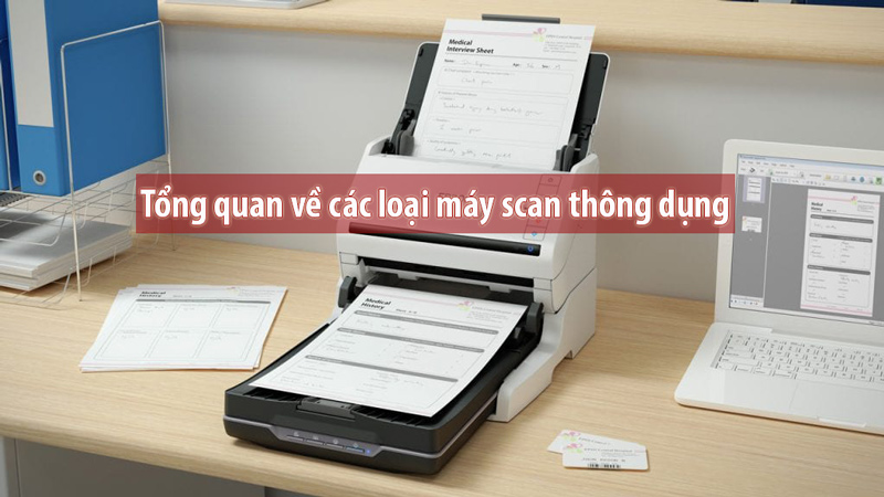 Tổng quan về các loại máy scan thông dụng trên thị trường hiện nay